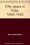 Fifty years in India, 1895-1945