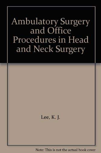Ambulatory Surgery and Office Procedures in Head and Neck Surgery by K. J. Lee