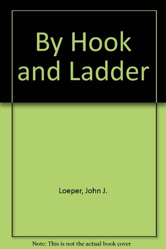 By Hook and Ladder by John J. Loeper