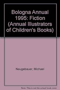Annual '95 Fiction: Illustrators of Children's Books : Catalog of Bologna International Book Fair Exhibition/Fiction (Annual Illustrators of Children's Books) by North South Books