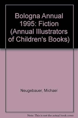 Annual '95 Fiction: Illustrators of Children's Books : Catalog of Bologna International Book Fair Exhibition/Fiction (Annual Illustrators of Children's Books)