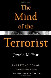 The Mind of the Terrorist: The Psychology of Terrorism from the IRA to al-Qaeda by Jerrold M. Post