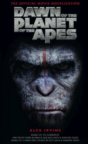 Dawn of the Planet of the Apes: The Official Movie Novelization by Alex Irvine