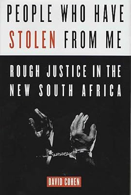 People Who Have Stolen from Me: Rough Justice in the New South Africa