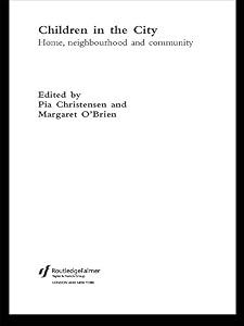 Children in the City: Home Neighbourhood and Community (The Future of Childhood) by Pia Christensen