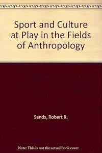 Sport and Culture: At Play in the Fields of Anthropology