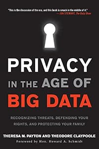 Privacy in the Age of Big Data: Recognizing Threats, Defending Your Rights, and Protecting Your Family