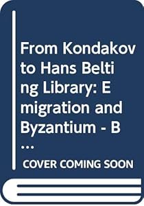 From Kondakov to Hans Belting Library / Od Kondakova ke Knihovne Hanse Beltinga: Emigration and Byzantium - Bridges Between Worlds / Emigrace a byzanc ... (Convivia) (English and Croatian Edition) by Ivan Foletti