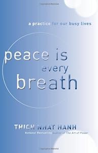 Peace Is Every Breath: A Practice for Our Busy Lives