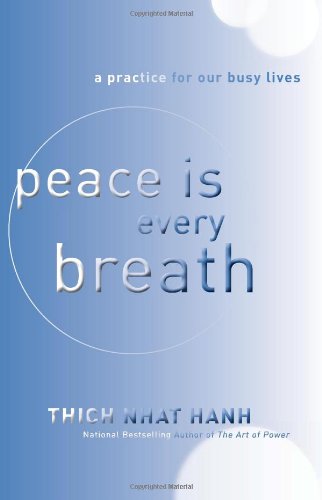 Peace Is Every Breath: A Practice for Our Busy Lives by Thich Nhat Hanh