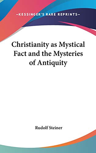 Christianity as Mystical Fact and the Mysteries of Antiquity by Dr Rudolf Steiner