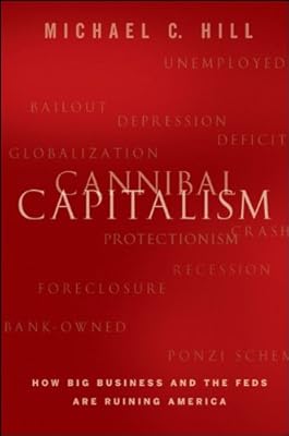 Cannibal Capitalism: How Big Business and The Feds Are Ruining America