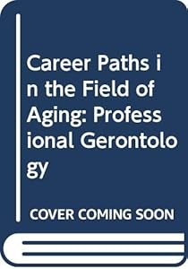 Career Paths in the Field of Aging: Professional Gerontology