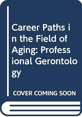 Career Paths in the Field of Aging: Professional Gerontology