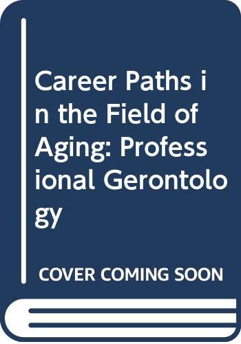 Career Paths in the Field of Aging: Professional Gerontology by David A. Peterson