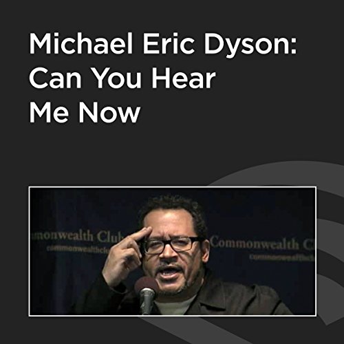 Michael Eric Dyson: Can You Hear Me Now?