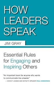 How Leaders Speak: Essential Rules for Engaging and Inspiring Others