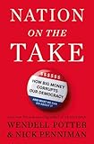 Wendell Potter and Nick Penniman, "Nation on the Take: How Big Money Corrupts Our Democracy" (Bloomsbury, 2016)