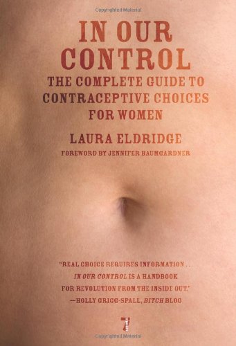 In Our Control: The Complete Guide to Contraceptive Choices for Women by Laura Eldridge