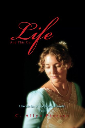And This Our Life: Chronicles of the Darcy Family, Book 1 by C. Allyn Pierson