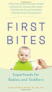 First Bites: Superfoods for Babies and Toddlers by Dana Angelo White