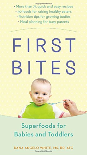 First Bites: Superfoods for Babies and Toddlers by Dana Angelo White