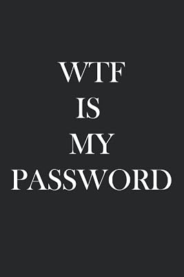 WTF Is My Password: For Keeping Track of your Valuable Online Information.