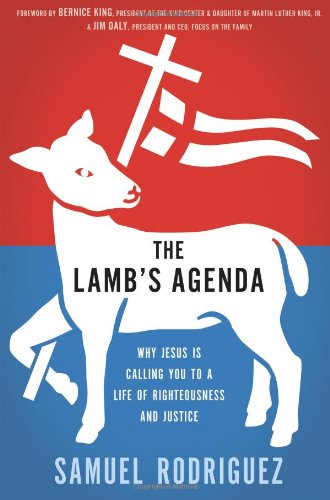 The Lamb's Agenda: Why Jesus Is Calling You to a Life of Righteousness and Justice by Samuel Rodriguez