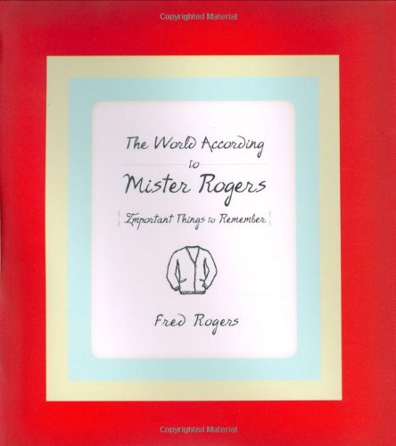 The world according to Mister Rogers by Fred Rogers