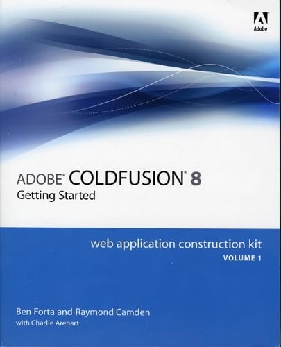 Adobe Coldfusion 8 Web Application Construction Kit: Getting Started by Ben Forta