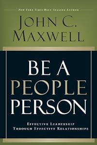 Be A People Person: Effective Leadership Through Effective Relationships