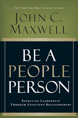 Be A People Person: Effective Leadership Through Effective Relationships