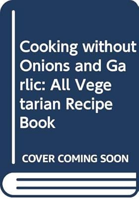 Cooking Without Onions and Garlic