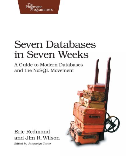 Seven Databases in Seven Weeks: A Guide to Modern Databases and the NoSQL Movement by Eric Redmond