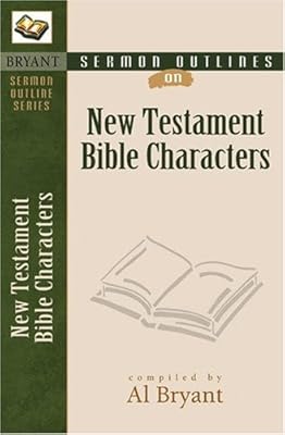 Sermon Outlines on Bible Characters, New Testament (Bryant Sermon Outline)