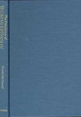Presidency of Thomas Jefferson (American Presidency (Univ of Kansas Hardcover))