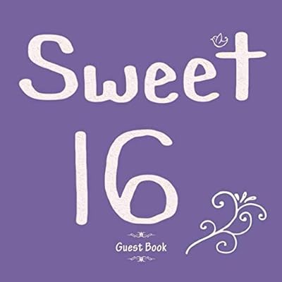 Sweet 16 Guest Book: Message Log For Family & Friends To Write In Comments Best Wishes (Sweet Sixteen Gifts)