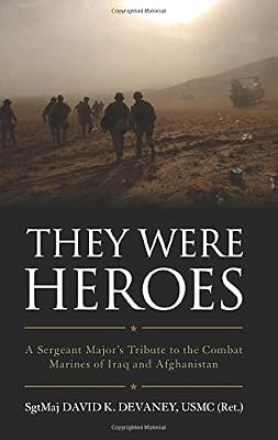 They Were Heroes: A Sergeant Major's Tribute to Combat Marines of Iraq and Afghanistan