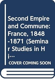 Second Empire and Commune: France, 1848-1871 (Seminar Studies in History) by W. H. C. Smith
