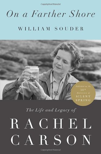 On a Farther Shore: The Life and Legacy of Rachel Carson, Author of Silent Spring by Rachel Carson