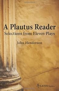 A Plautus Reader: Selections from Eleven Plays (Latin Reader) by John Henderson