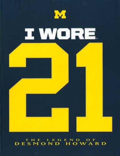 I Wore 21: The Legend of Desmond Howard by Bob Duff