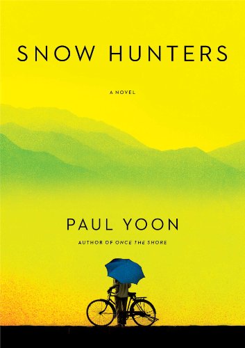 Snow Hunters: A Novel by Paul Yoon