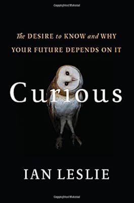 Curious: The Desire to Know and Why Your Future Depends On It