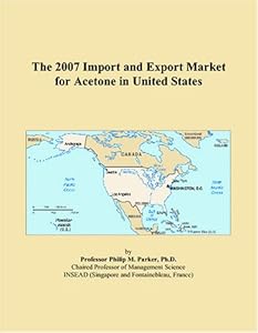 The 2007 Import and Export Market for Acetone in United States by Philip M. Parker