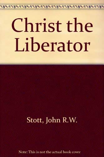 Christ the Liberator by John R.W. Stott