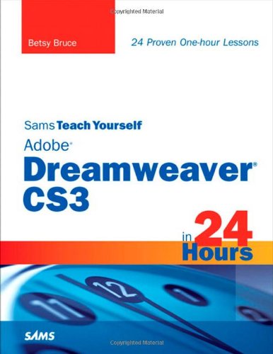 Sams Teach Yourself Adobe Dreamweaver CS3 in 24 Hours by Betsy Bruce