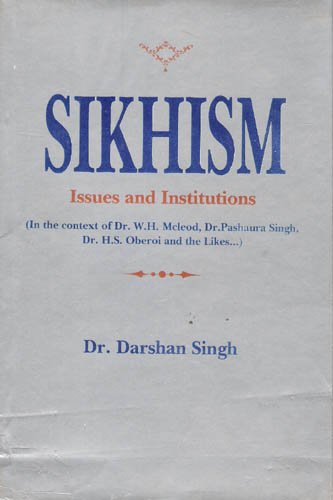 Sikhism, Issues and Institutions by Darshan Singh