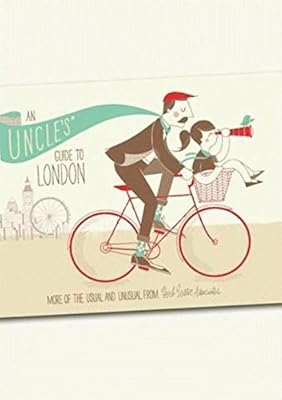 An Uncle's Guide to London: More of the Usual and Unusual