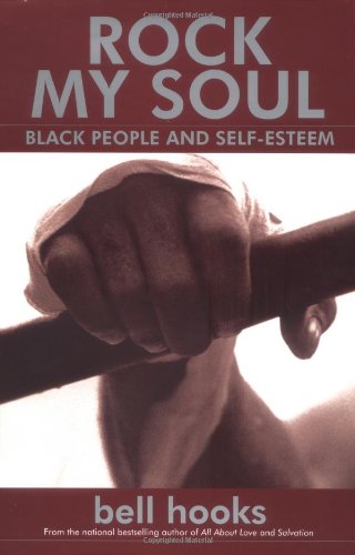 Rock My Soul : Black People and Self-Esteem by bell hooks